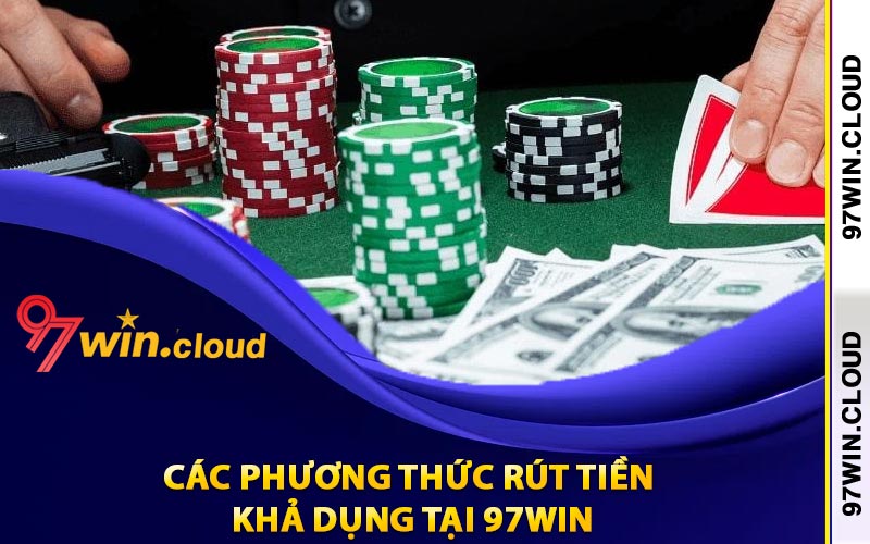 Các phương thức rút tiền khả dụng tại 97Win