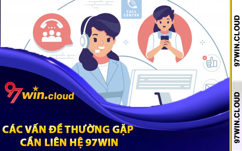 Các vấn đề thường gặp cần liên hệ 97Win