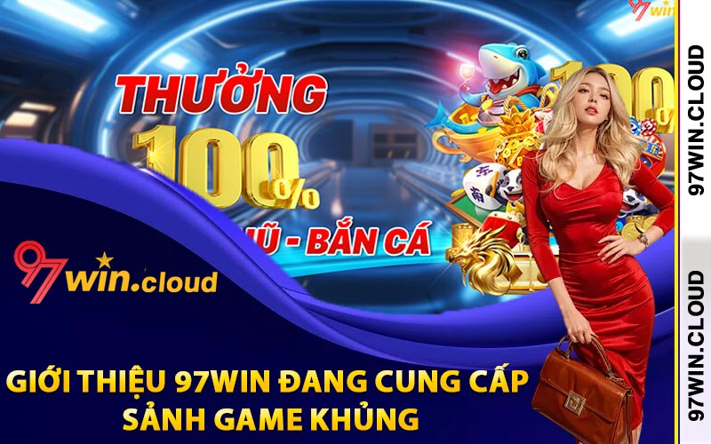 Giới thiệu 97Win đang cung cấp sảnh game khủng