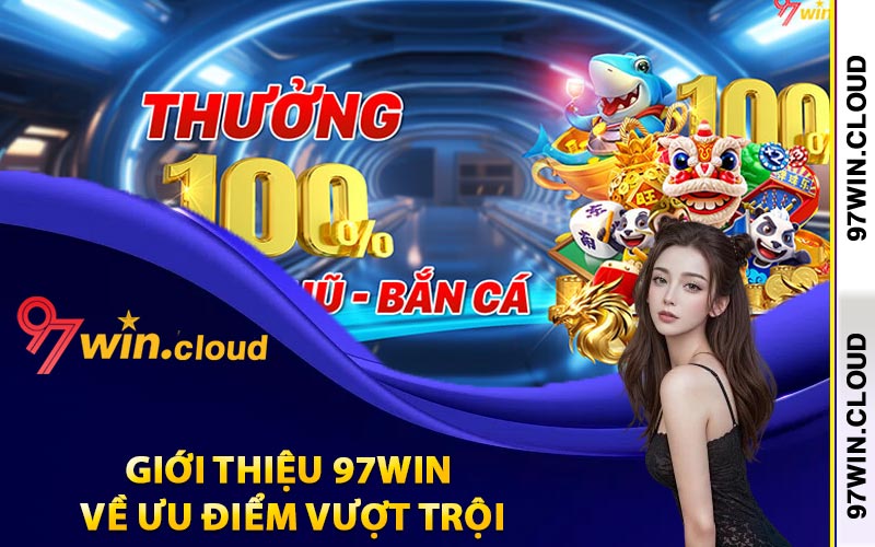 Giới thiệu 97Win về ưu điểm vượt trội