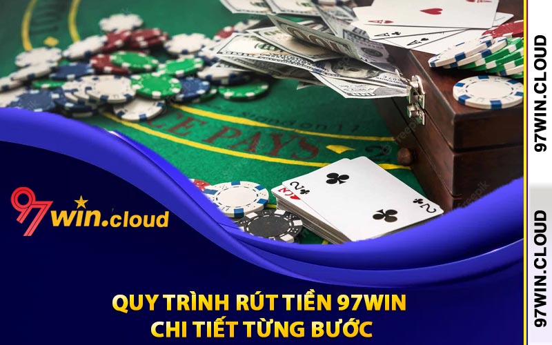 Quy trình rút tiền 97Win chi tiết từng bước