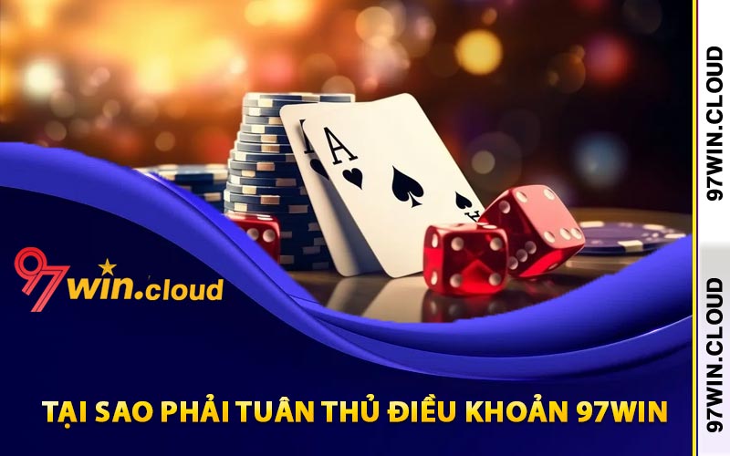 Tại sao phải tuân thủ điều khoản 97Win