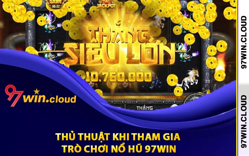 Thủ thuật khi tham gia trò chơi nổ hũ 97Win