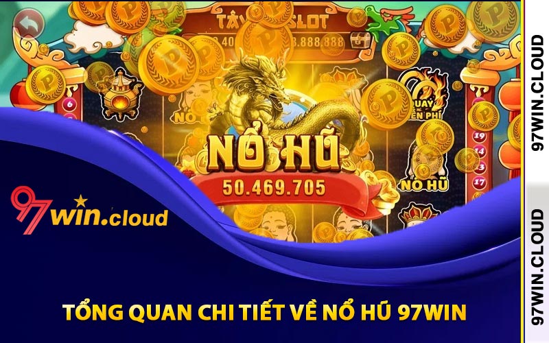 Tổng quan chi tiết về nổ hũ 97Win